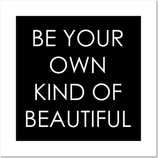 Be Your Own Kind of Beautiful Posters and Art